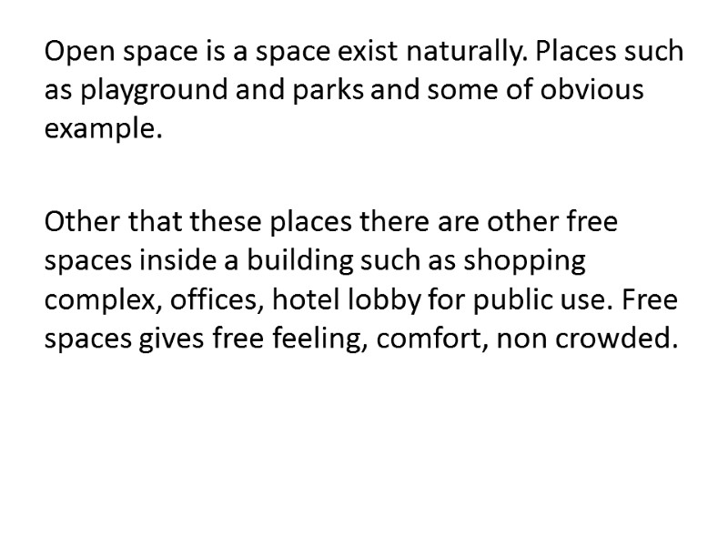 Open space is a space exist naturally. Places such as playground and parks and